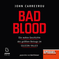 Bad Blood: Die wahre Geschichte des größten Betrugs im Silicon Valley - Ein SPIEGEL-Hörbuch