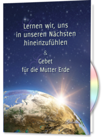 Lernen wir, uns in unseren Nächsten hineinzufühlen & Gebet für die Mutter Erde