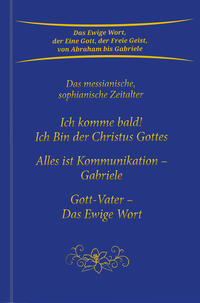 Ich komme bald! Ich Bin der Christus Gottes; Alles ist Kommunikation - Gabriele; Gott-Vater - Das Ewige Wort