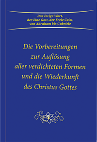 Die Vorbereitungen zur Auflösung aller verdichteten Formen und die Wiederkunft des Christus Gottes