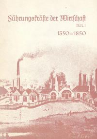 Deutsche Führungsschichten in der Neuzeit / Führungskräfte der Wirtschaft in Mittelalter und Neuzeit 1350-1850