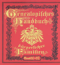 Deutsches Geschlechterbuch - CD-ROM. Genealogisches Handbuch bürgerlicher Familien / Genealogisches Handbuch bürgerlicher Familien Bände 81-87