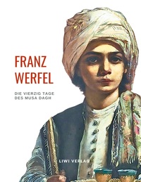 Cover-Abbildung für Franz Werfel: Die vierzig Tage des Musa Dagh. Vollständige Neuausgabe. (Softcover/Paperback) (99999---978-3-96542-391-6)