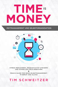 Time is Money: Zeitmanagement und Selbstorganisation