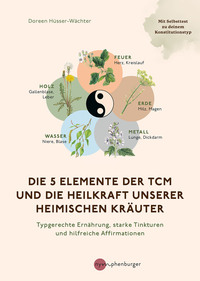 Cover-Abbildung für Die 5 Elemente der TCM und die Heilkraft unserer heimischen Kräuter (Softcover/Paperback) (99999---978-3-96860-116-8)
