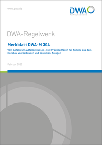Merkblatt DWA-M 304 Vom Abfall zum Abfallschlüssel - Ein Praxisleitfaden für Abfälle aus dem Rückbau von Gebäuden und baulichen Anlagen