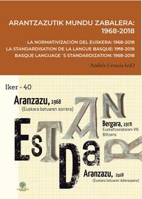 Arantzazutik mundu zabalera : 1968-2018 = La normativización del euskera : 1968-2018 = La standardisation de la langue basque : 1968-2018 = Basque language's standardization : 1968-2018