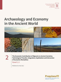 The Economic Contribution of Migrants to Ancient Societies. Technological Transfer, Integration, Exploitation and Interaction of Economic Mentalities