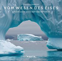 Cover-Abbildung für KUNTH Bildband Vom Wesen des Eises (Hardcover) (99999---978-3-96965-254-1)