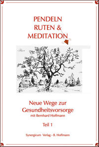 Pendel, Ruten und Meditation. Neue Wege zur Gesundheitsvorsorge / Pendel, Ruten und Meditation.