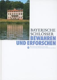 Bayerische Schlösser. Bewahren und Erforschen