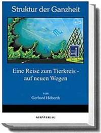 Struktur der Ganzheit. Eine Reise zum Tierkreis - auf neuen Wegen