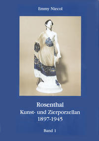 Rosenthal, Kunst- und Zierporzellan 1897-1945 / Rosenthal - Kunst und Zierporzellan 1897-1945. Band 1