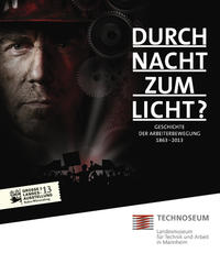 Durch Nacht zum Licht? Geschichte der Arbeiterbewegung 1863 - 2013.