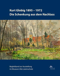 Kurt Globig 1895-1972. Die Schenkung aus dem Nachlass