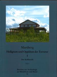 Berichte zur Archäologie an Mittelrhein und Mosel / Martberg, Heiligtum und Oppidum der Treverer, Band 1