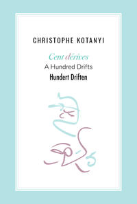 Christophe Kotanyi. Cent dérives · A Hundred Drifts · Hundert Driften