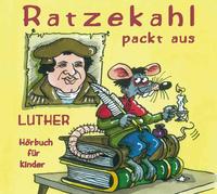Ratzekahl packt aus. Luther für Kinder. Luthers Leben in 11 Geschichten erzählt von seiner Ratte Ratzekahl