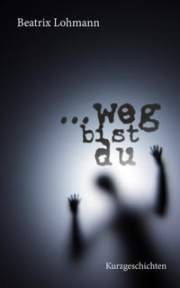 ... weg bist du