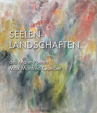 Seelenlandschaften des Malerpoeten Max Manfred Queißer