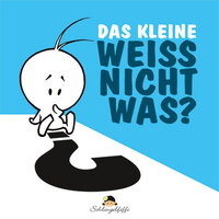 Das kleine Weissnichtwas?