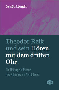 Theodor Reik und sein Hören mit dem dritten Ohr