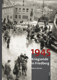 1945 Kriegsende in Friedberg