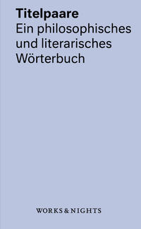 Titelpaare. Ein philosophisches und literarisches Wörterbuch