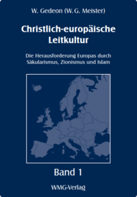 Christlich-europäische Leitkultur. Die Herausforderung Europas duch Säkularismus, Zionismus und Islam