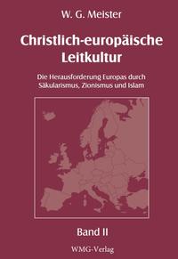 Christlich-europäische Leitkultur. Die Herausforderung Europas durch Säkularismus, Zionismus und Islam.