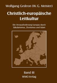 Christlich-europäische Leitkultur. Die Herausforderung Europas durch Säkularismus, Zionismus und Islam