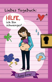 Liebes Tagebuch: Hilfe, ich bin schwanger!