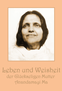 Leben und Weisheit der Glückseligen Mutter Anandamayi Ma