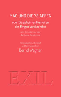 Mao und die 72 Affen oder Die geheimen Memoiren des Ewigen Vorsitzenden samt dem Interview über die Corona-Pandämonie
