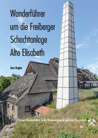 Wanderführer um die Freiberger Schachtanlage Alte Elisabeth