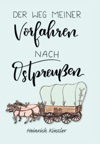 Cover-Abbildung für Der Weg meiner Vorfahren nach Ostpreußen (Hardcover) (99999---978-3-9827196-0-3)