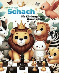 Cover-Abbildung für Schach für Kindergarten und Grundschule (Hardcover) (99999---978-3-9827473-1-6)