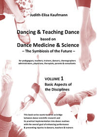Dancing & Teaching Dance based on Dance Medicine & Science – The Symbiosis of the Future - Volume 1