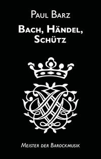 Bach, Händel, Schütz