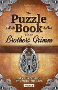 The Puzzle Book of the Brothers Grimm: Unlock the Secrets of Mysterious Fairy Tales