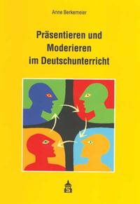 Präsentieren und Moderieren im Deutschunterricht
