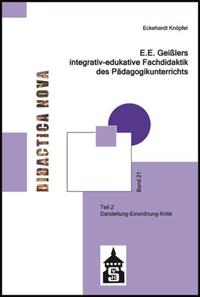 E.E. Geißlers integrativ-edukative Fachdidaktik des Pädagogikunterrichts