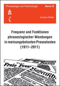 Frequenz und Funktionen phraseologischer Wendungen in meinungsbetonten Pressetexten (1911-2011)