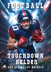 Cover-Abbildung für Touchdown Helden – Das ultimative American-Football-Malbuch für Kinder ab 6 Jahren (Softcover/Paperback) (99999---978-3-98657-272-3)