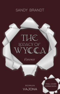 THE LEGACY OF WYCCA: Forever (WYCCA-Reihe 3)