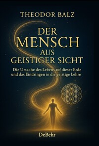 Cover-Abbildung für Der Mensch aus geistiger Sicht - Die Ursache des Lebens auf dieser Erde und das Eindringen in die geistige Lehre (Softcover/Paperback) (99999---978-...