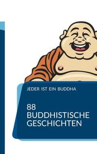 Jeder ist ein Buddha. 88 Zen-Geschichten, die dich zum Erwachen führen.