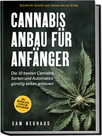Cannabis Anbau für Anfänger: Die 10 besten Cannabis Sorten und Automatics günstig selber anbauen