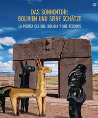 Das Sonnentor: Bolivien und seine Schätze