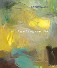 Ewald Walser – Aufgefangene Zeit
